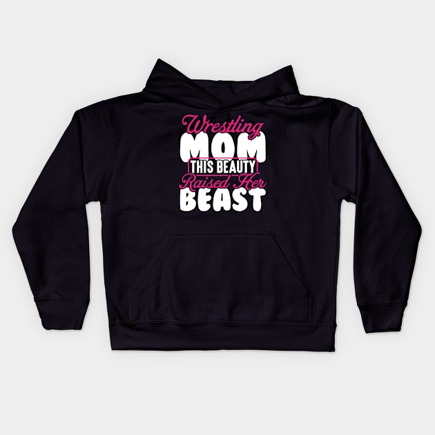 Wrestling Tee Wrestling Mom This Beauty Raised Her Beast Kids Hoodie by celeryprint